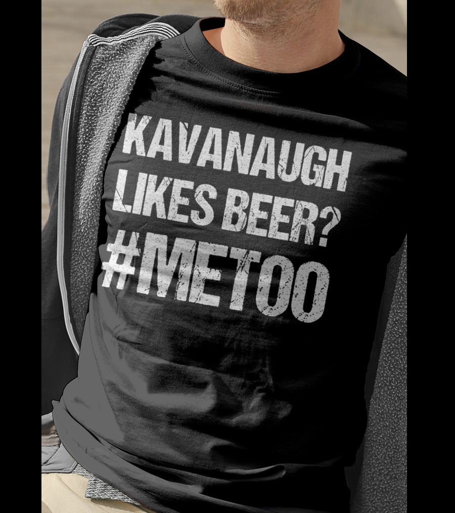 Kavanaugh Likes Beer METOO #METOO Funny Kavana T-Shirt