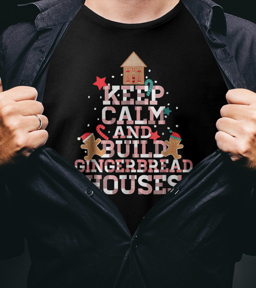 Keep Calm And Build Gingerbread Houses With Festive Gingerbread Men And Candy Canes T-Shirt