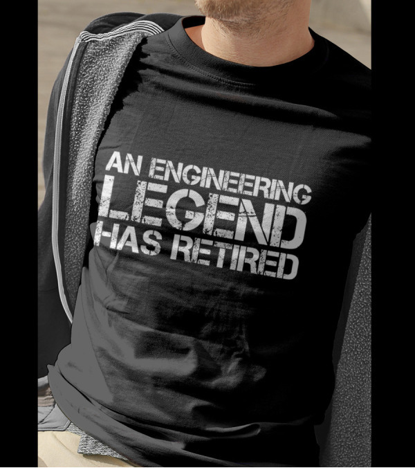 AN ENGINEERING LEGEND HAS RETIRED ICONIC T-Shirt
