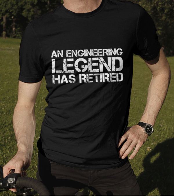 AN ENGINEERING LEGEND HAS RETIRED ICONIC T-Shirt
