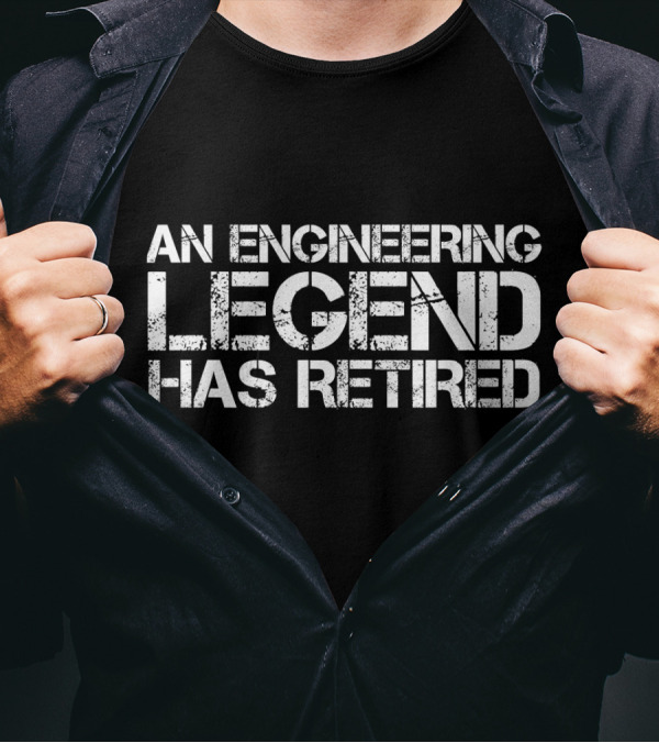 AN ENGINEERING LEGEND HAS RETIRED ICONIC T-Shirt
