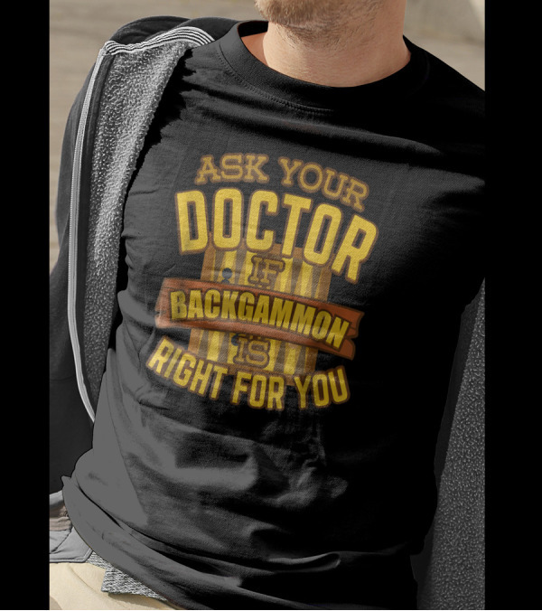 ASK YOUR DOCTOR IF BACKGAMMON IS RIGHT FOR YOU T-Shirt