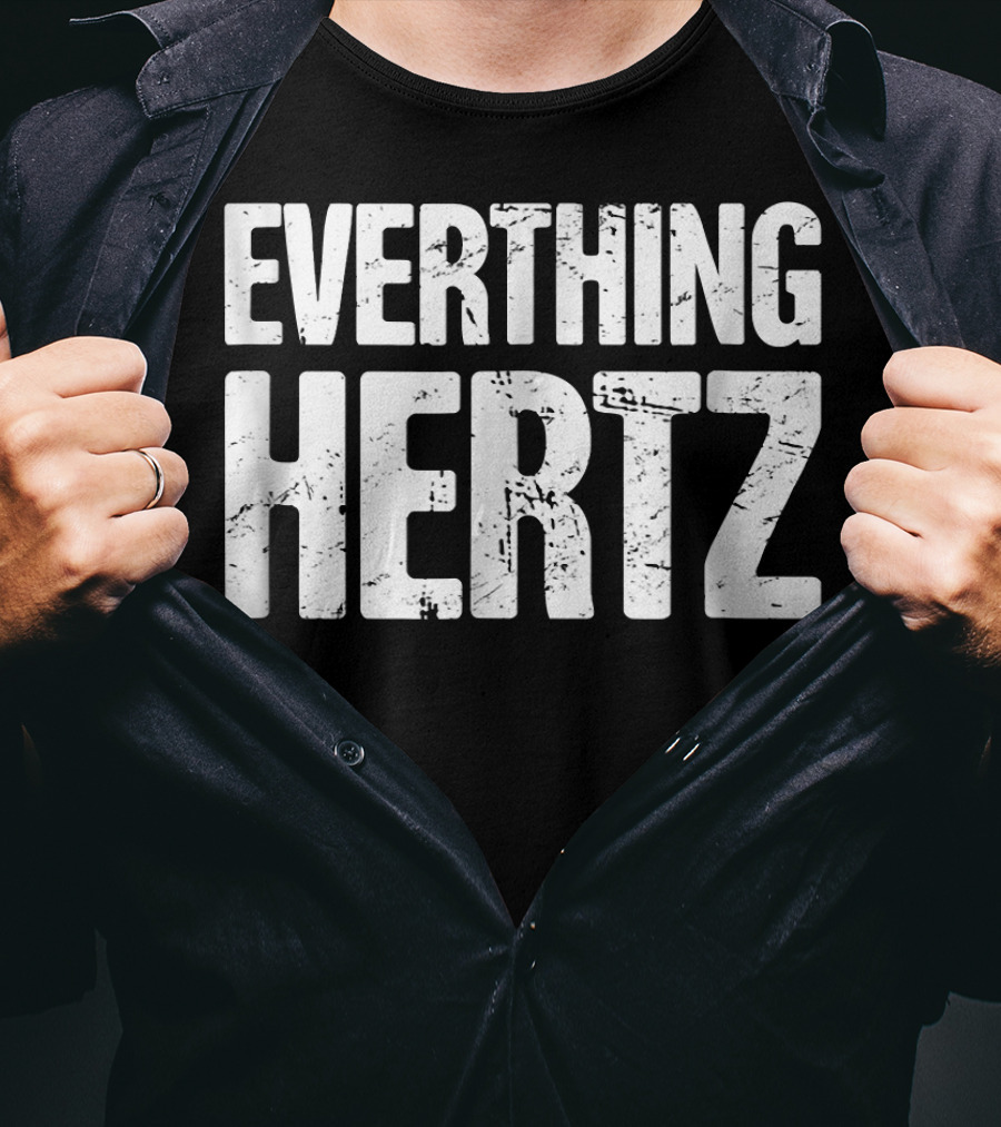 Everything Hertz Audio Engineer Sound Guy T-Shirt
