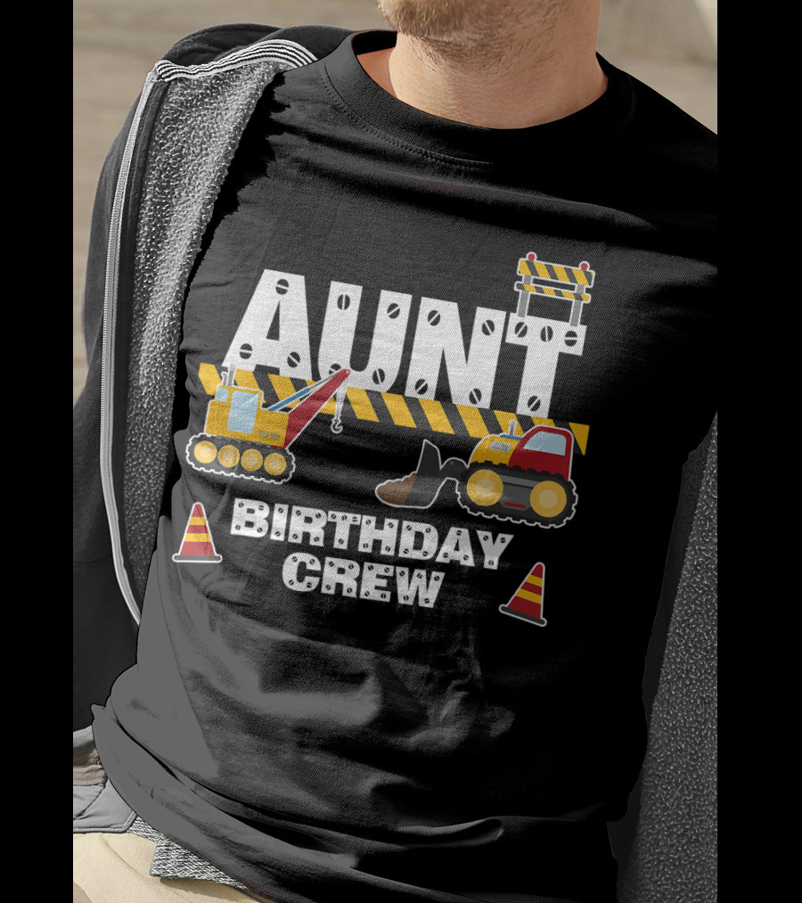 Aunt Birthday Crew Construction Theme With Digger And Cone Graphics T-Shirt