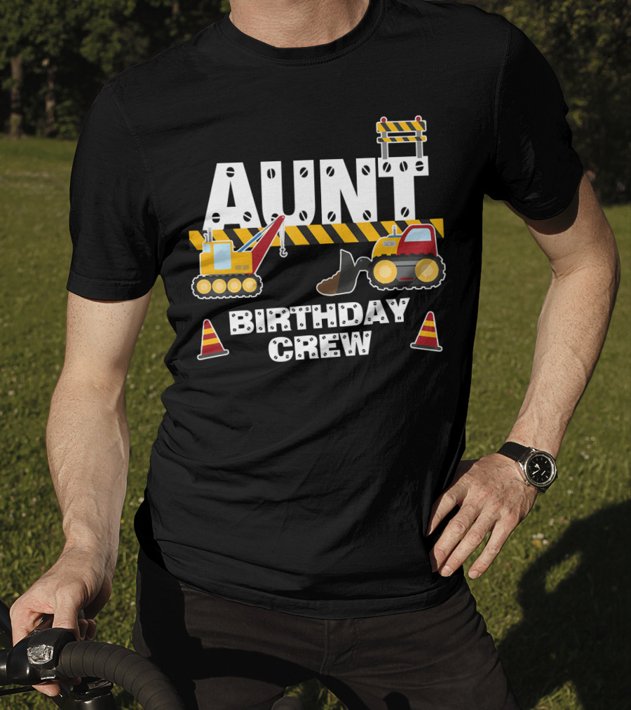 Aunt Birthday Crew Construction Theme With Digger And Cone Graphics T-Shirt