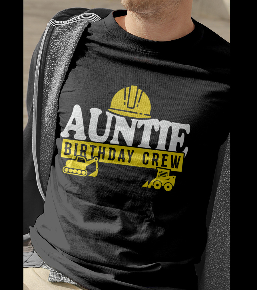 Auntie Birthday Crew Construction Hard Hat Digger Bulldozer T-Shirt