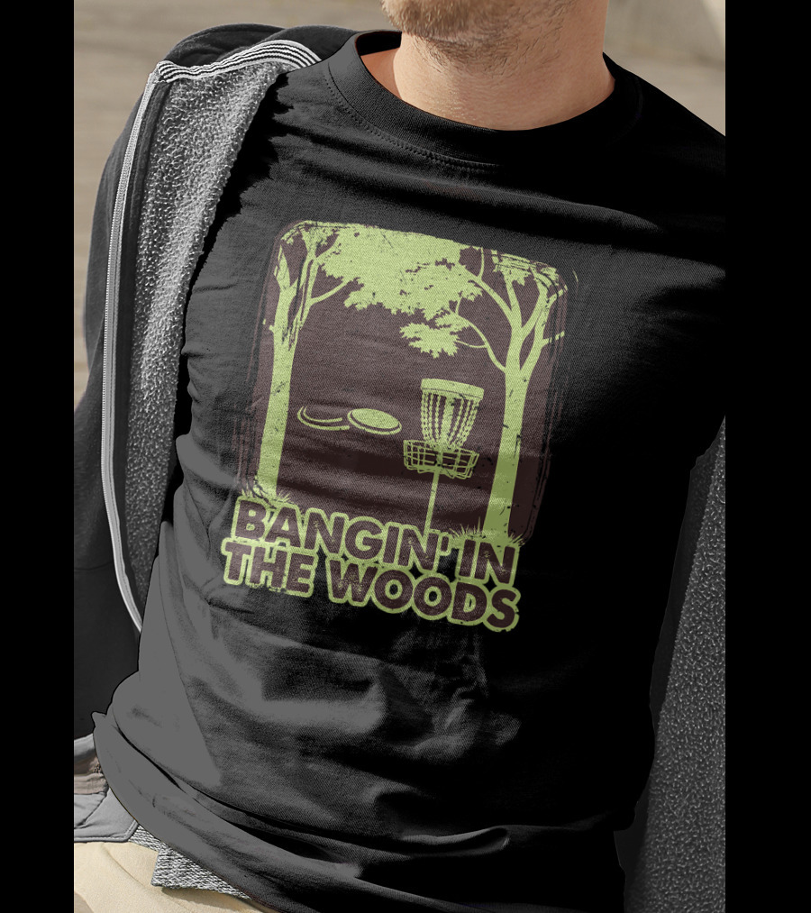 Bangin In The Woods Funny Disc Golf Frisbee Forest Scene T-Shirt