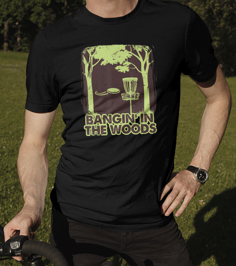 Bangin In The Woods Funny Disc Golf Frisbee Forest Scene T-Shirt