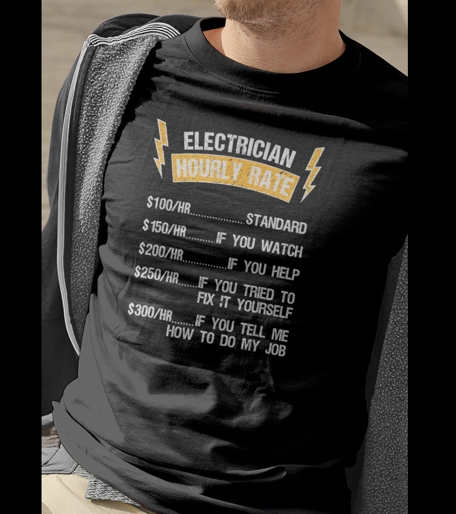Electrician Hourly Rate Standard Watch Help Fix Yourself Tell Me How To Do My Job T-Shirt