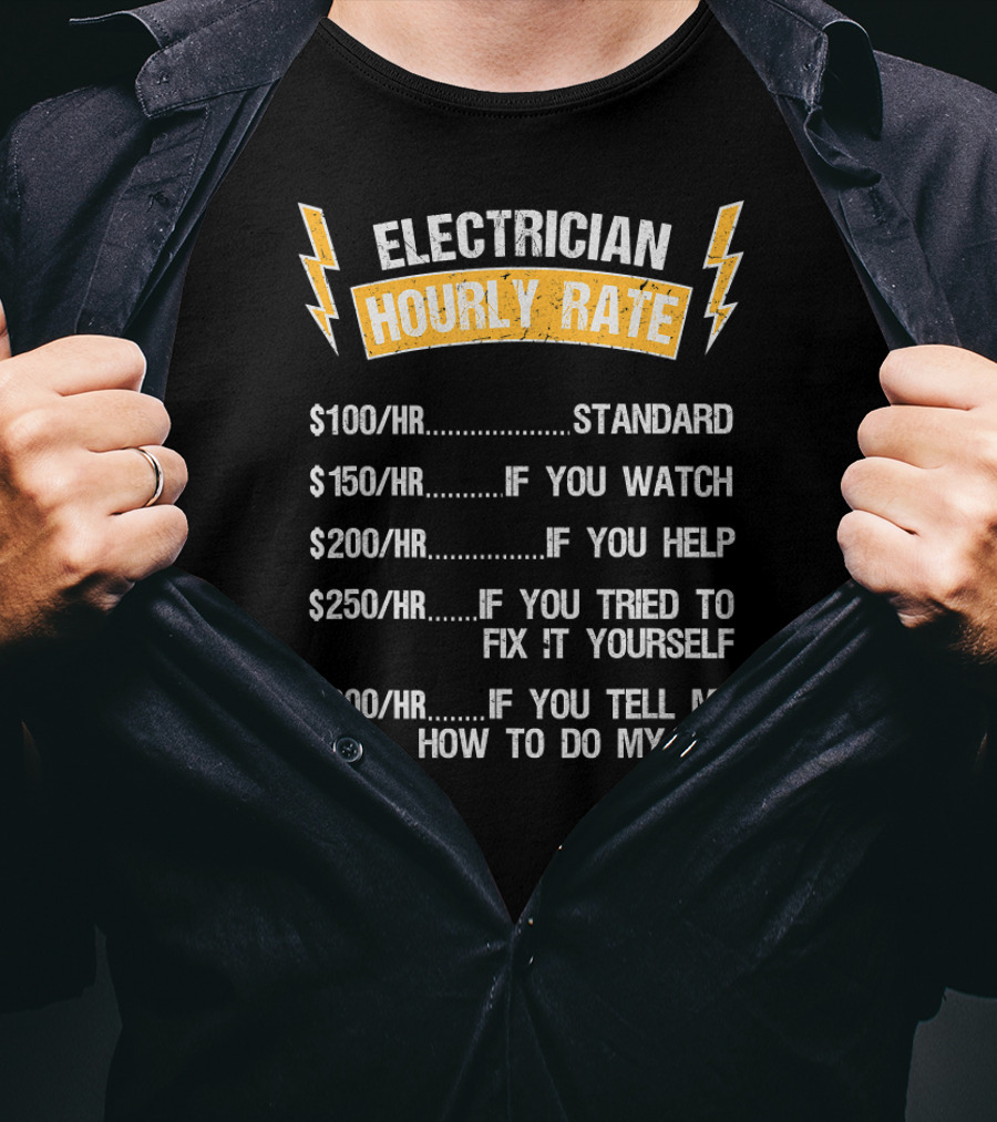 Electrician Hourly Rate Standard Watch Help Fix Yourself Tell Me How To Do My Job T-Shirt