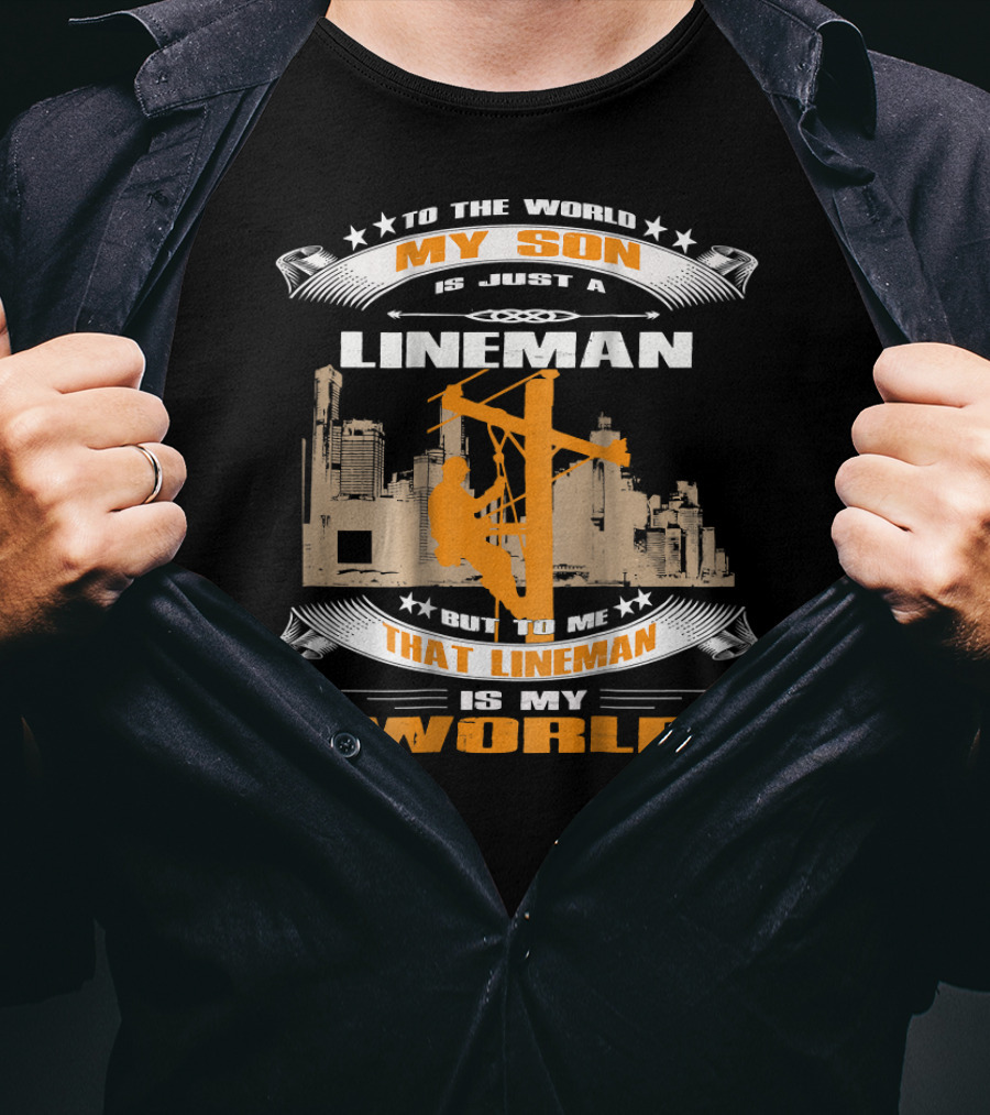 My Son Is Just A Lineman But To Me That Lineman Is My World Electrician Wireman T-Shirt