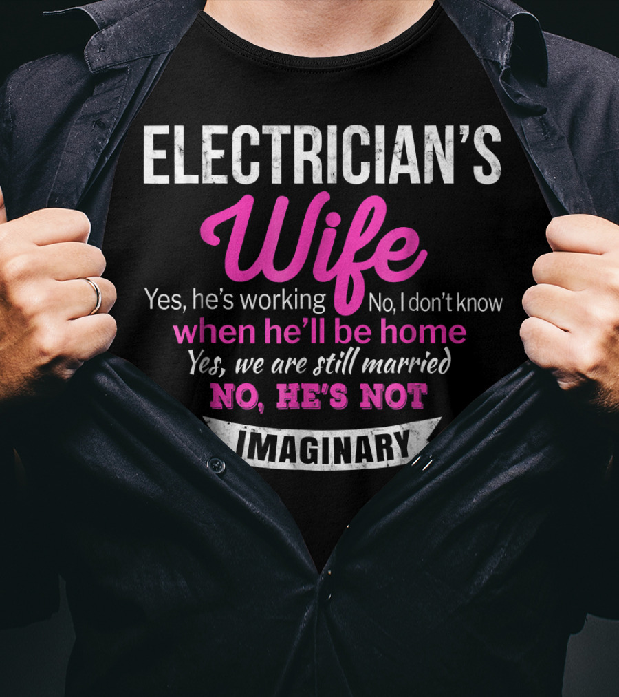 Electrician's Wife Yes He's Working No He's Not Imaginary Funny Wedding T-Shirt