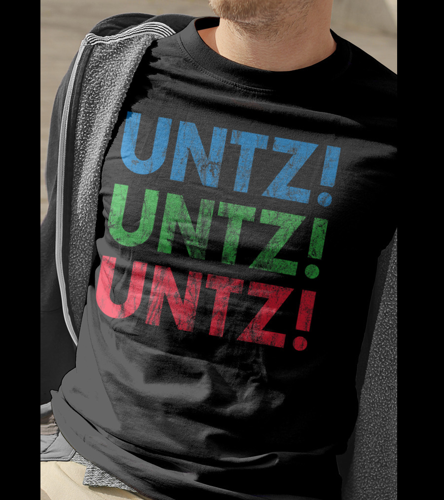 UNTZ UNTZ UNTZ Electronic Dance Music Techno Rave EDM Festi T-Shirt