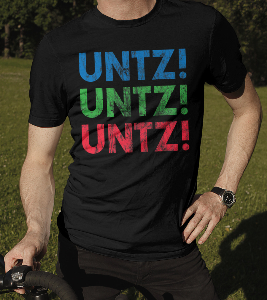 UNTZ UNTZ UNTZ Electronic Dance Music Techno Rave EDM Festi T-Shirt