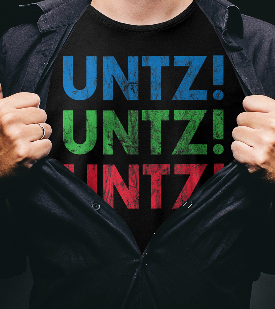 UNTZ UNTZ UNTZ Electronic Dance Music Techno Rave EDM Festi T-Shirt