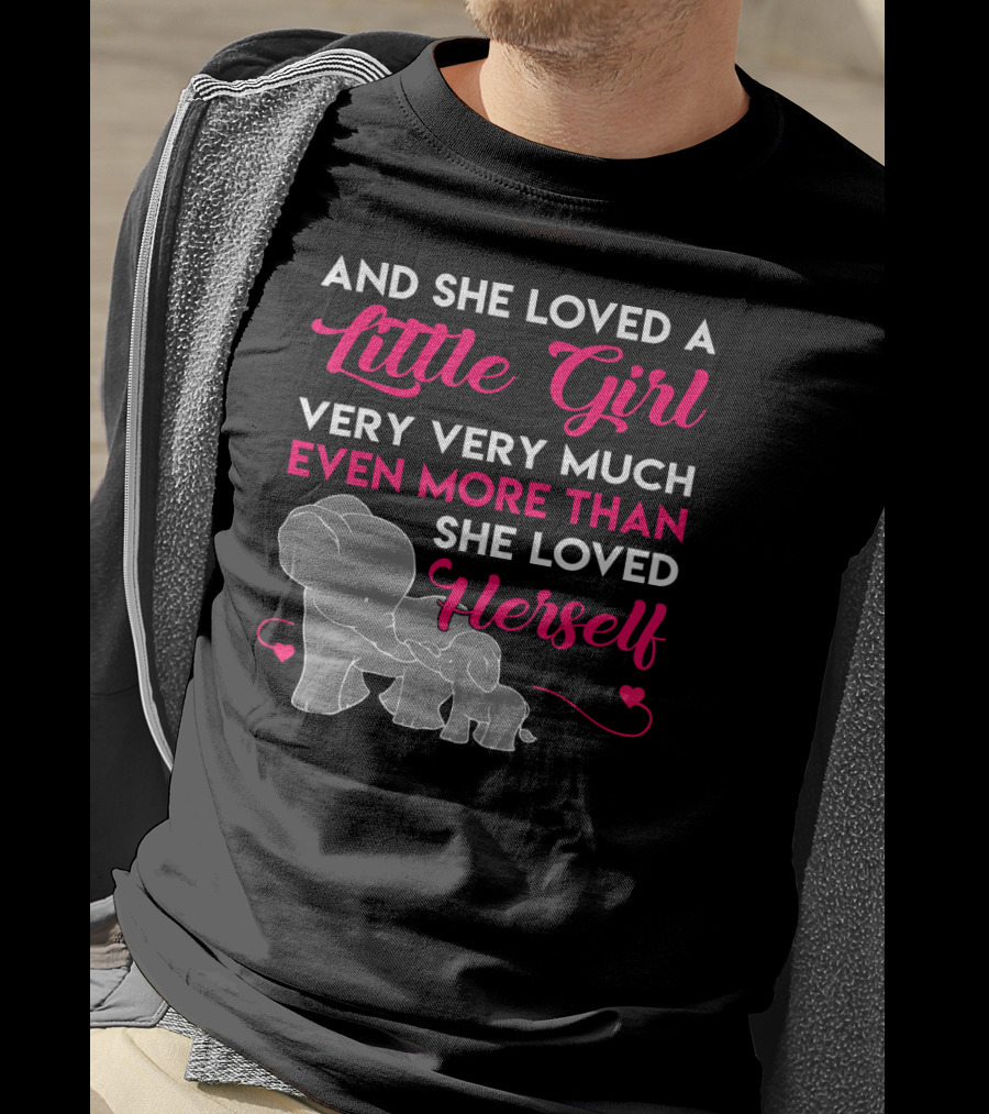 And She Loved A Little Girl Very Very Much Even More Than She Loved Herself Elephants T-Shirt