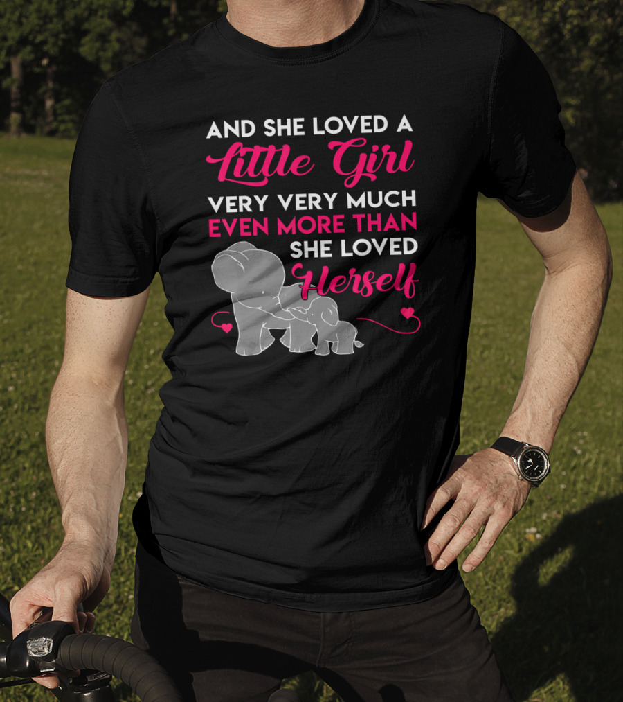 And She Loved A Little Girl Very Very Much Even More Than She Loved Herself Elephants T-Shirt