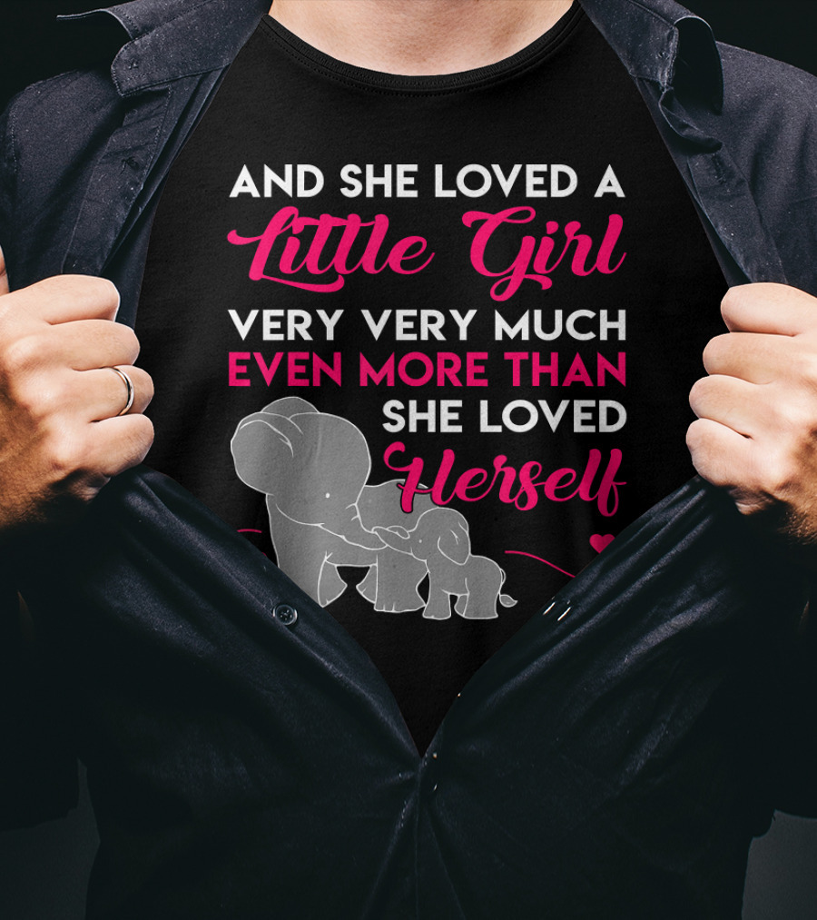 And She Loved A Little Girl Very Very Much Even More Than She Loved Herself Elephants T-Shirt