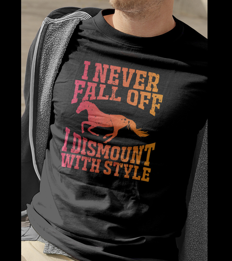 I Never Fall Off I Dismount With Style Equestrian Horseman And Horsewoman Gall T-Shirt