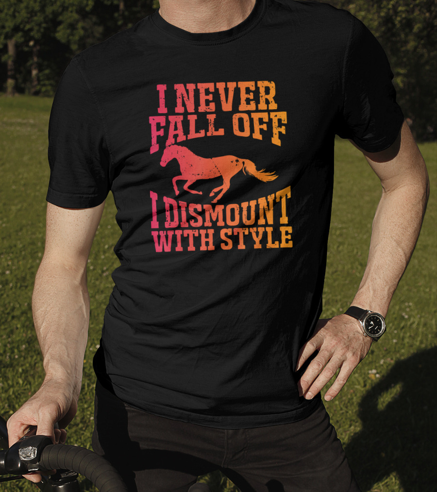 I Never Fall Off I Dismount With Style Equestrian Horseman And Horsewoman Gall T-Shirt