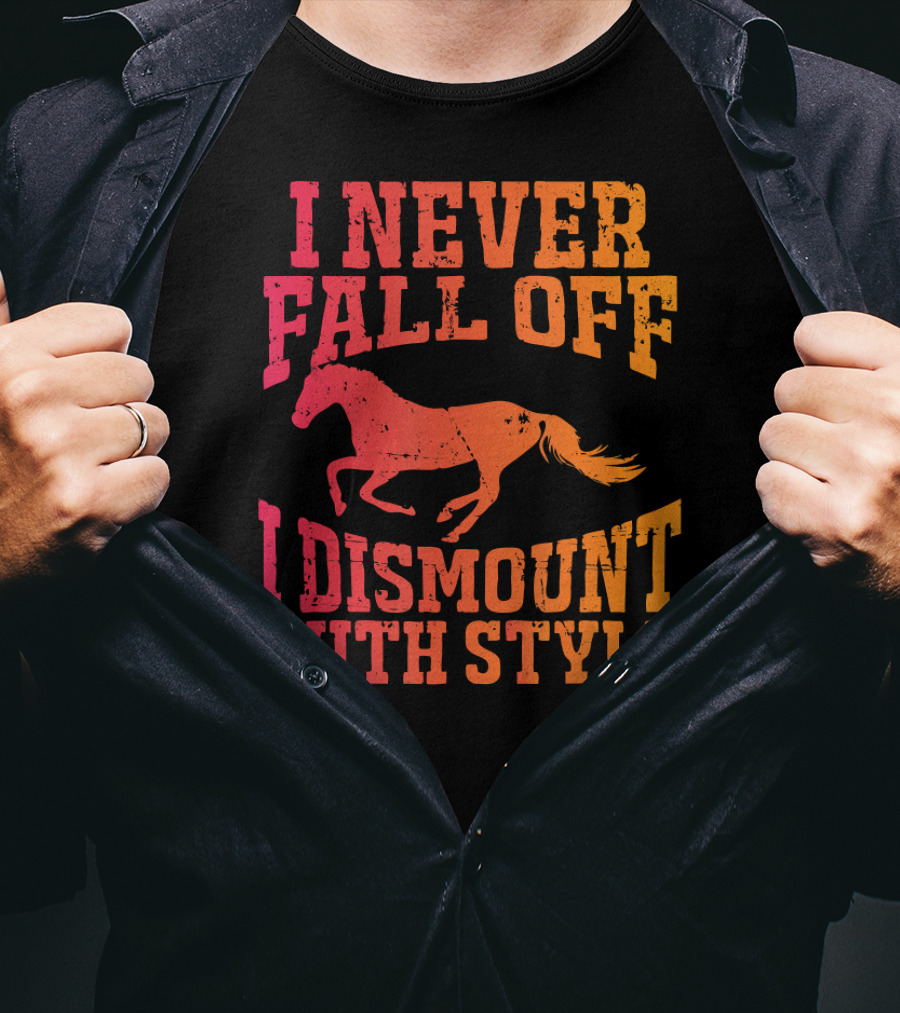 I Never Fall Off I Dismount With Style Equestrian Horseman And Horsewoman Gall T-Shirt