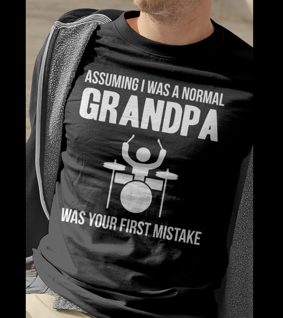 Assuming I Was A Normal Grandpa Was Your First Mistake Drummer T-Shirt