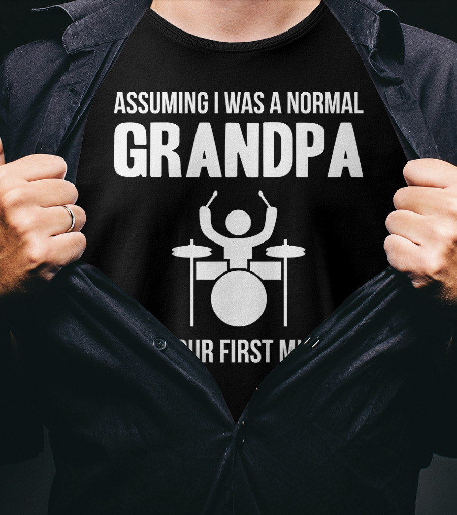 Assuming I Was A Normal Grandpa Was Your First Mistake Drummer T-Shirt