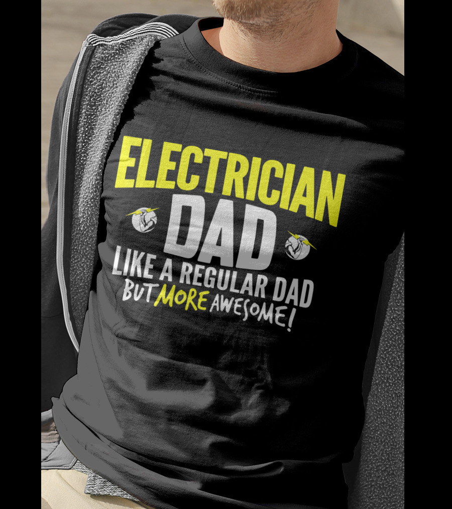 Electrician Dad Like A Regular Dad But More Awesome T-Shirt