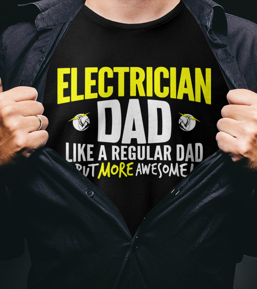 Electrician Dad Like A Regular Dad But More Awesome T-Shirt