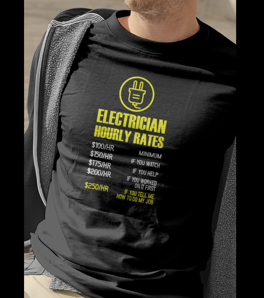 Mens Electrician Hourly Rates Funny Mechanic Minimum Watch Help Worked Tell Me How Job T-Shirt
