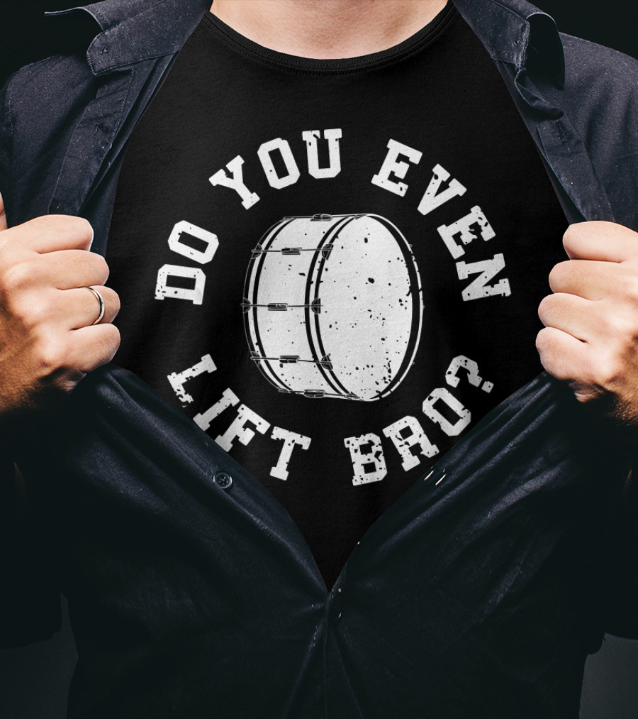 Mens Funny Bass Drum Do You Even Lift Bro Marching Band Drummer T-Shirt