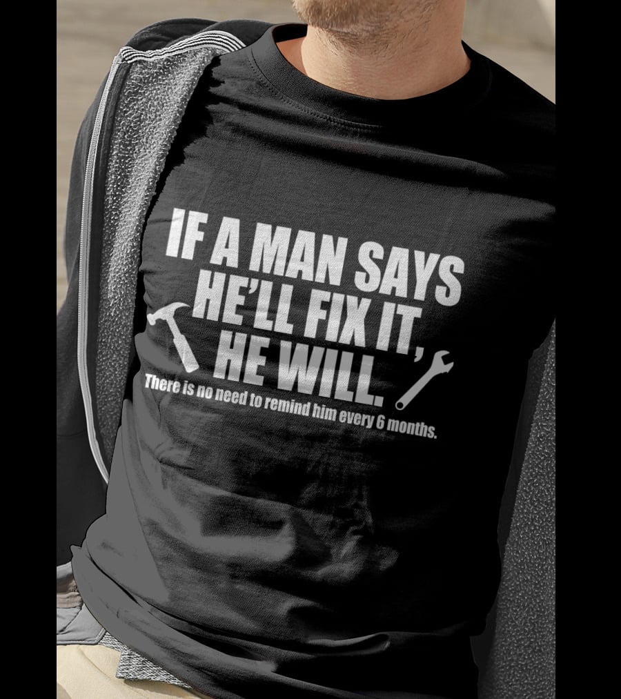 If A Man Says He’ll Fix It He Will Funny Handyman Quote Hammer Wrench T-Shirt