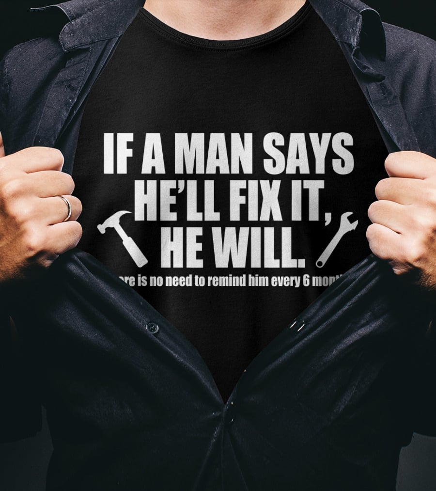 If A Man Says He’ll Fix It He Will Funny Handyman Quote Hammer Wrench T-Shirt