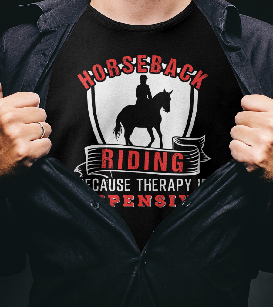 HORSEBACK RIDING BECAUSE THERAPY IS EXPENSIVE Funny Horse T-Shirt