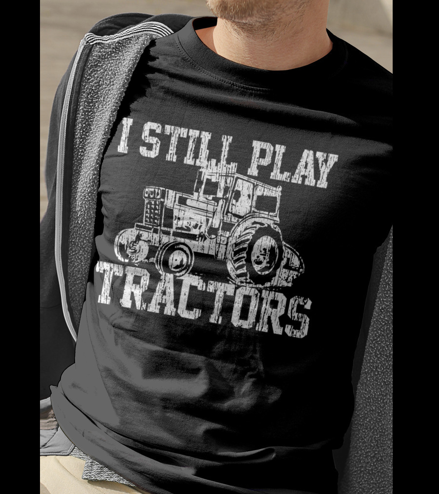 Mens I Still Play With Tractors Funny Far-Tractors T-Shirt