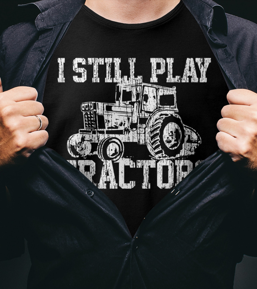 Mens I Still Play With Tractors Funny Far-Tractors T-Shirt