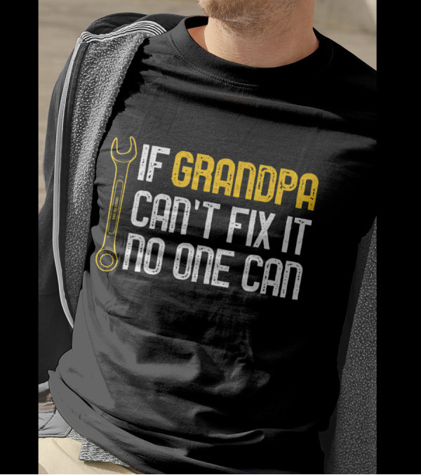 If Grandpa Can't Fix It No One Can Wrench T-Shirt