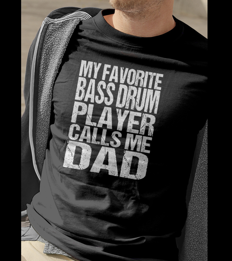 My Favorite Bass Drum Player Calls Me Dad T-Shirt