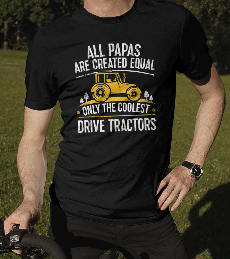 All Papas Are Created Equal Only The Coolest Drive Tractors T-Shirt