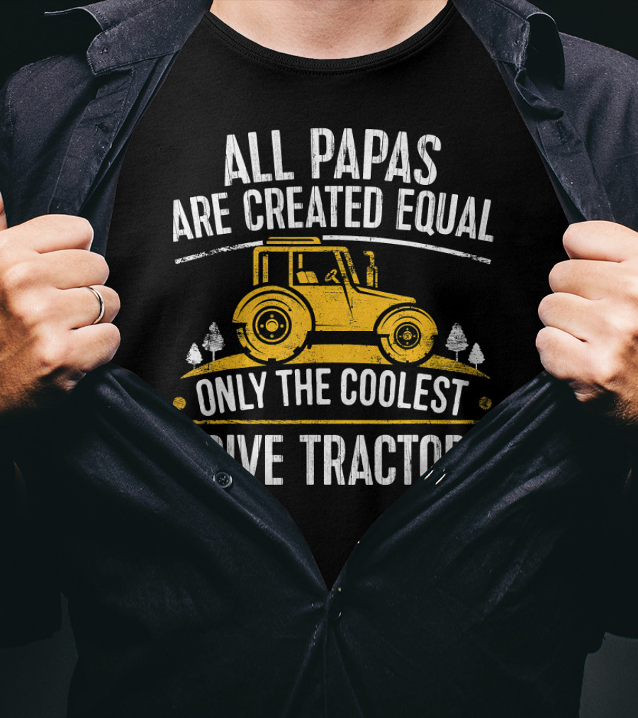 All Papas Are Created Equal Only The Coolest Drive Tractors T-Shirt