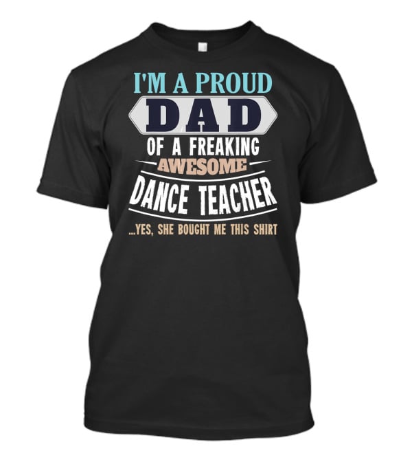 Proud Dad Of Freaking Awesome Dance Teacher T-Shirt