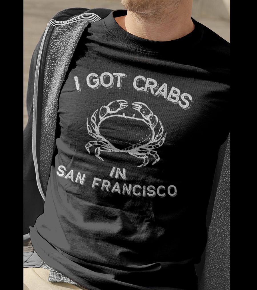 I Got Crabs In San Francisco T-Shirt
