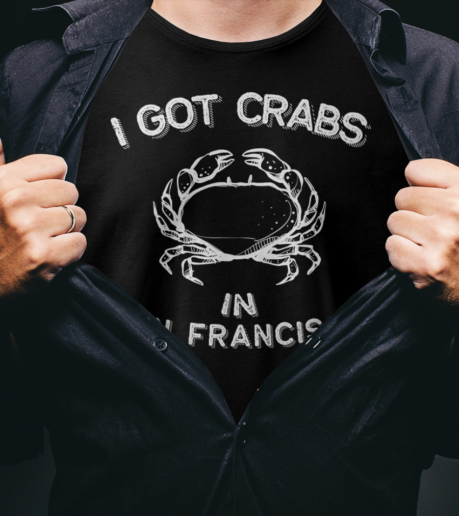 I Got Crabs In San Francisco T-Shirt