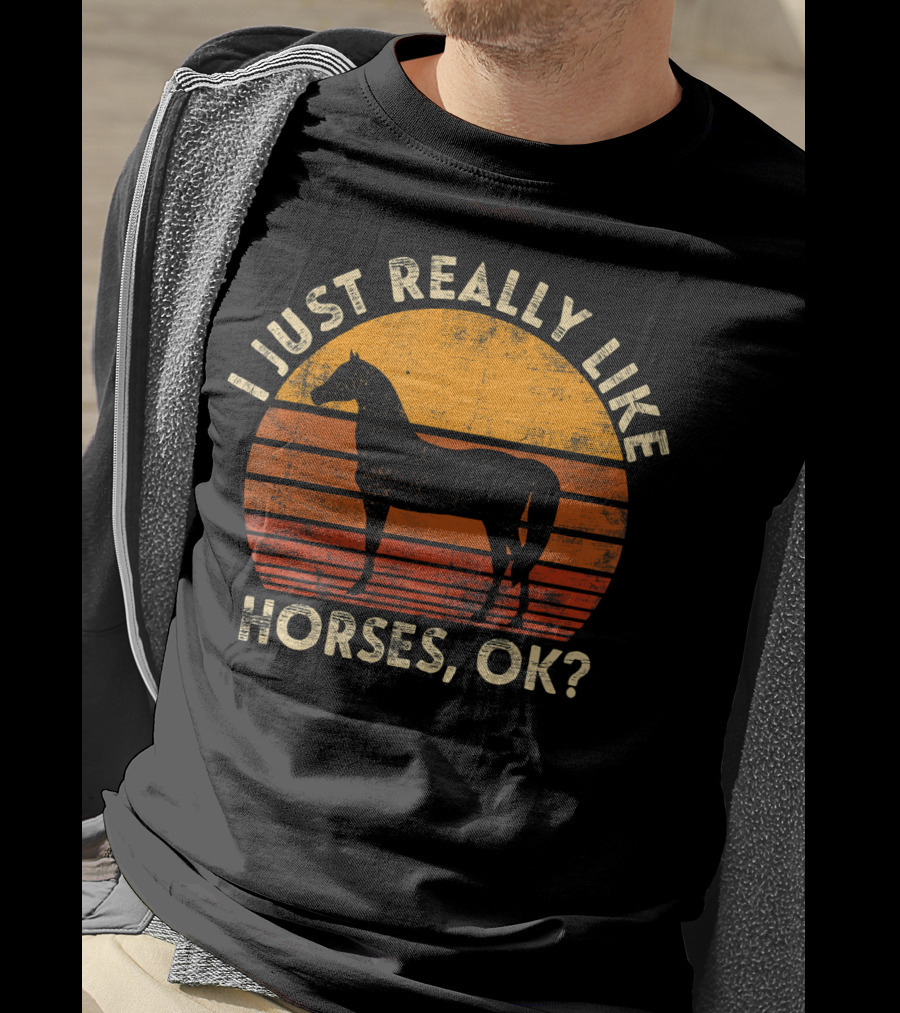 I Just Really Like Horses, OK? T-Shirt