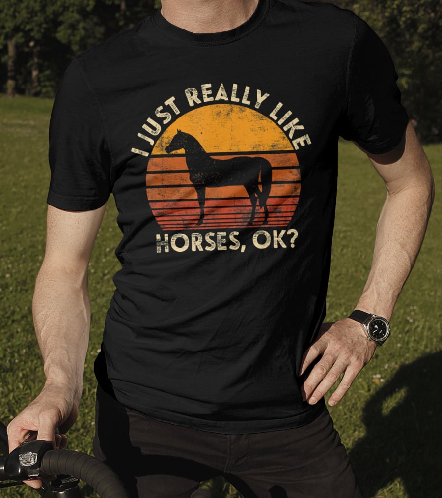 I Just Really Like Horses, OK? T-Shirt