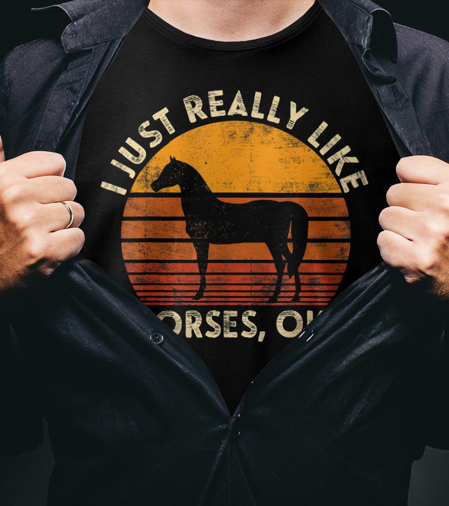 I Just Really Like Horses, OK? T-Shirt