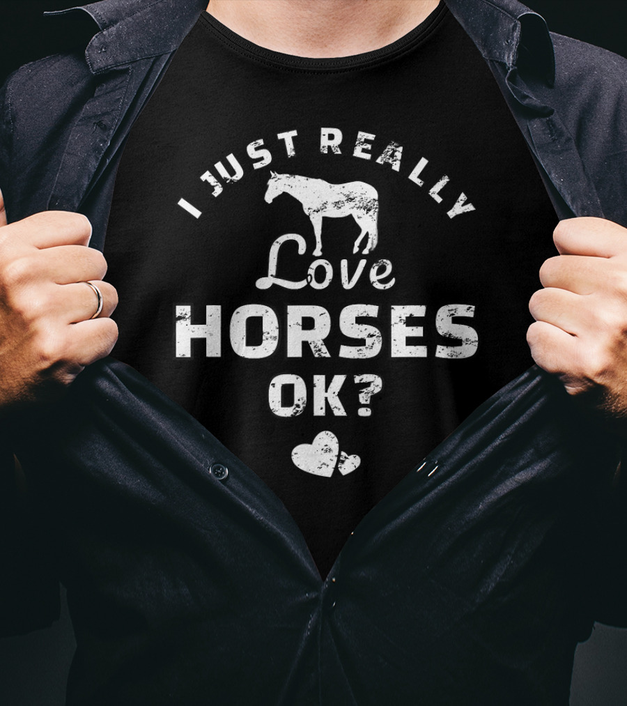 I Just Really Love Horses Ok? Love Heart Equestrian Horse Riding T-Shirt