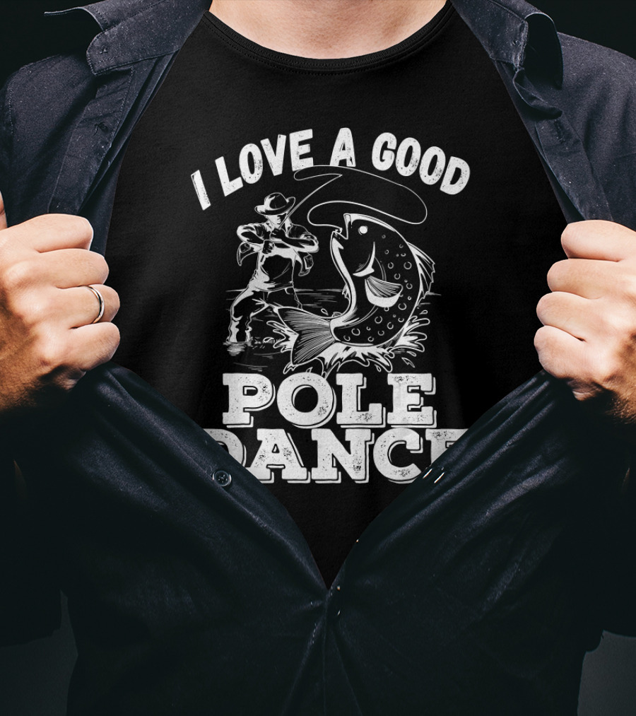 I Love A Good Pole Dance Fishing Angler And Fish T-Shirt