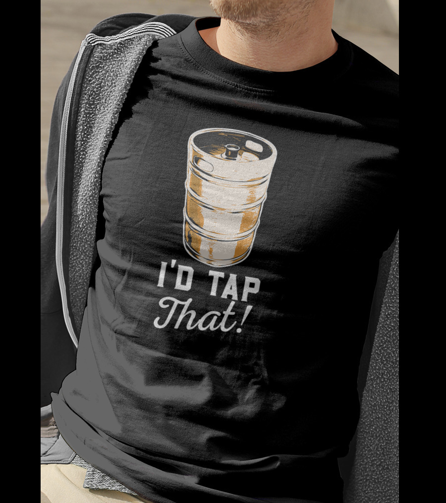 I'd Tap That Beer Keg Brewery Funny Craft T-Shirt