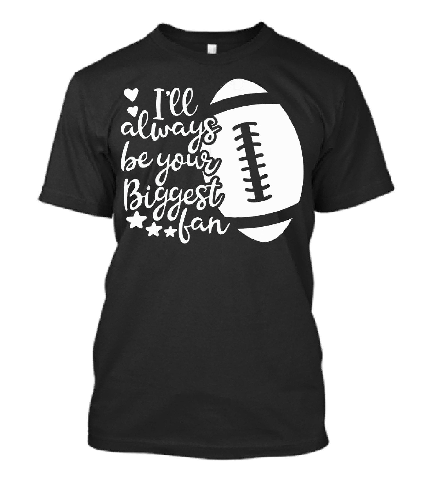 I'll Always Be Your Biggest Fan Football Hearts And Stars T-Shirt